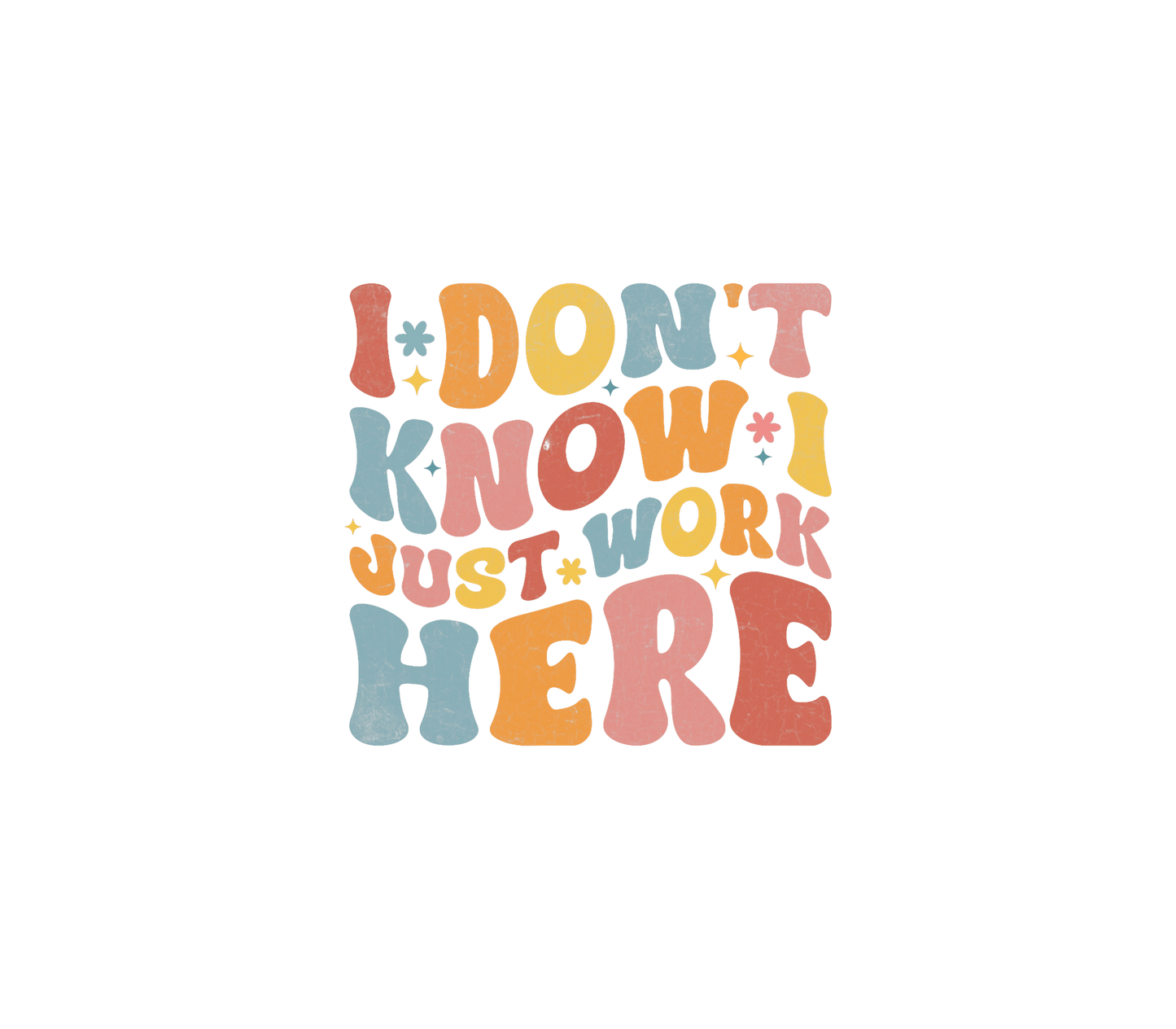 Don't Know, Just work here